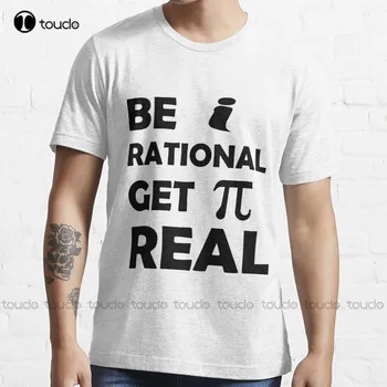 Byť Racionálne Dostať Skutočné Trendy T-Shirt, Shirt Pobytov Pre Mužov Vlastné Aldult Teen Unisex Digitálna Tlač Tee Košele Xs-5Xl Unisex